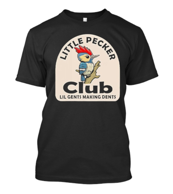 Little Pecker Club Woodpecker Lil Gents Making Dents T-Shirt