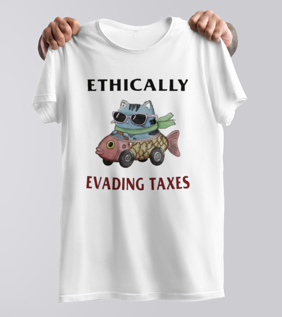 ETHICALLY EVADING TAXES Cat Sunglasses Fish Car T-Shirt