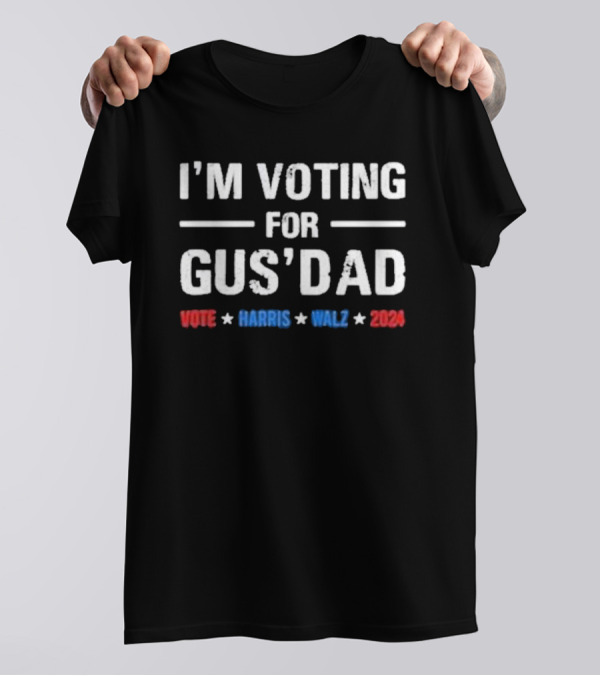 I’m Voting For Gus Dad Vote Harris Walz T-Shirt