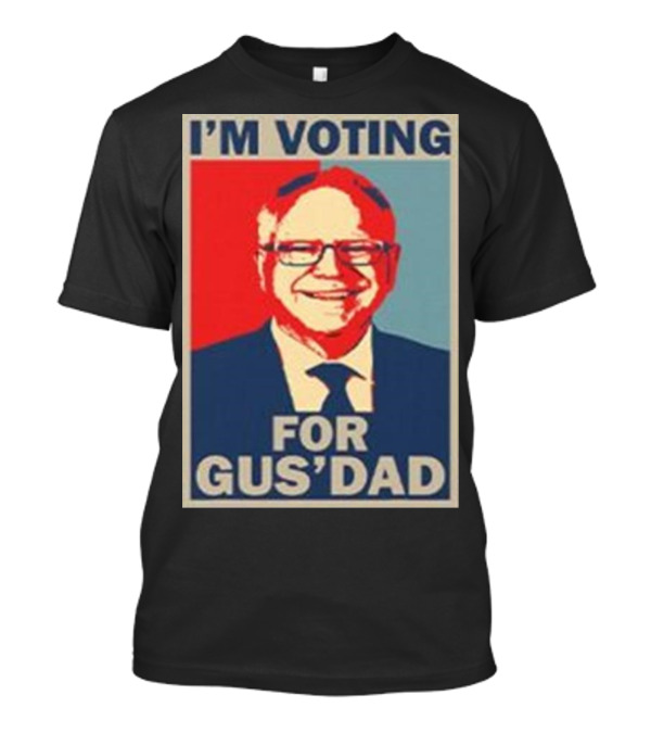 I'm Voting For Gus' Dad Tim Walz 2024 Campaign T-Shirt