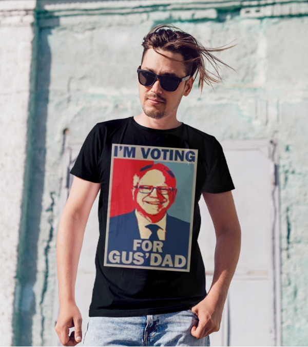 I'm Voting For Gus' Dad Tim Walz 2024 Campaign T-Shirt