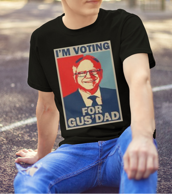I'm Voting For Gus' Dad Tim Walz 2024 Campaign T-Shirt