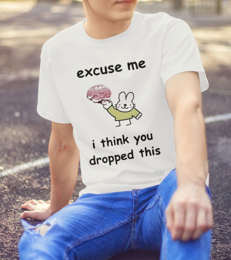 Excuse Me I Think You Dropped This Cartoon Bunny Holding Brain T-Shirt