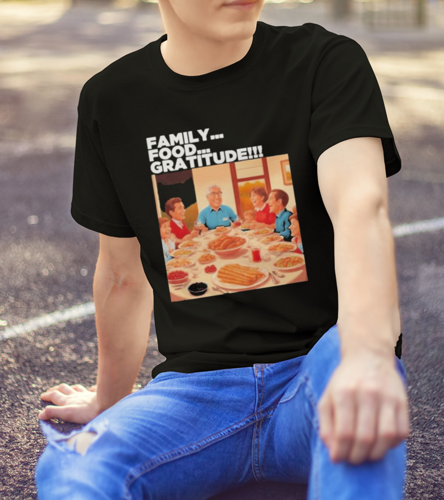 FAMILY FOOD GRATITUDE FAMILY DINNER Thanksgiving Nostalgia Gathering T-Shirt
