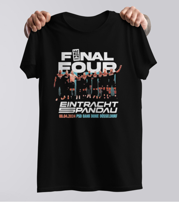 FINAL FOUR EINTRACHT SPANDAU 08.04.2024 PSD BANK DOME DÜSSELDORF T-Shirt