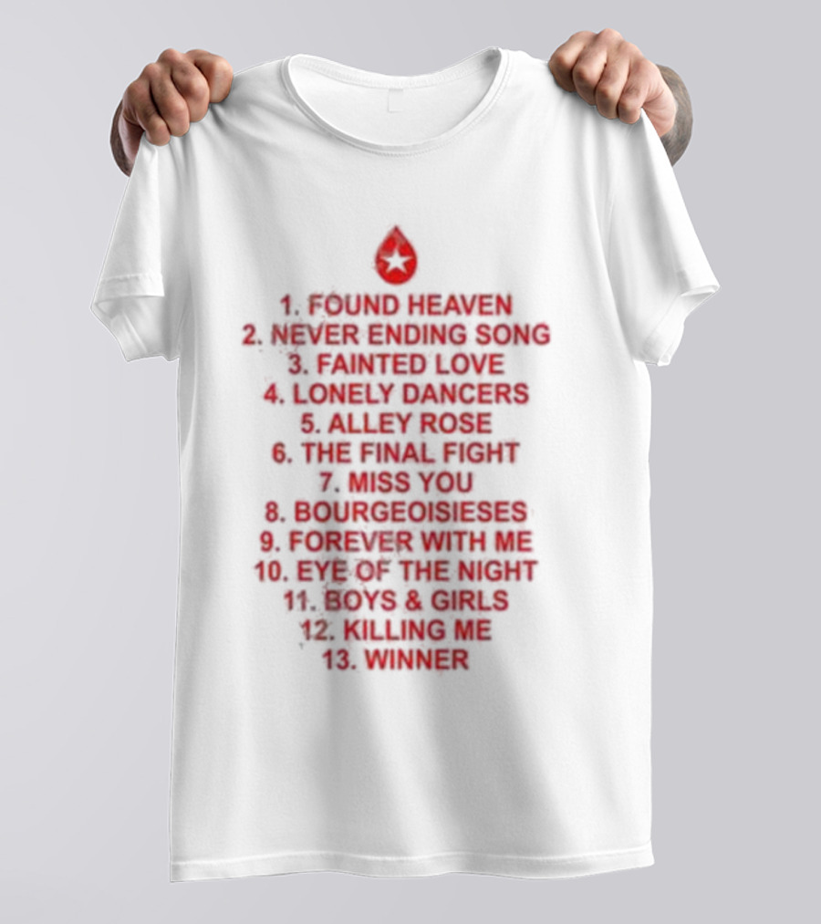 Found Heaven Never Ending Song Fainted Love Lonely Dancers Alley Rose The Final Fight Miss You Bourgeoisieses Forever With Me Eye Of The Night Boys And Girls Killing Me Winner T-Shirt