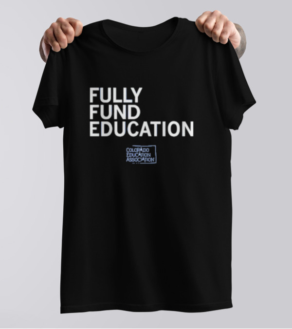 Fully Fund Education Colorado Education Association T-Shirt