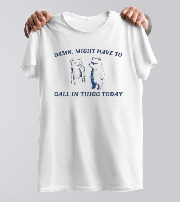 Damn Might Have To Call In Thicc Today Cat With Mirror T-Shirt
