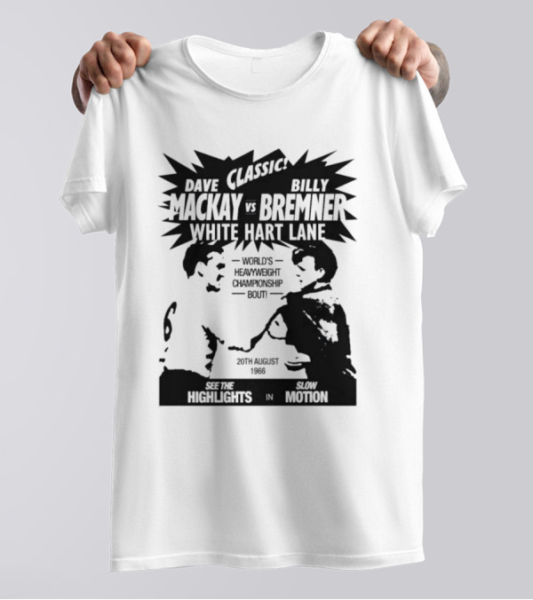 Dave Mackay Vs Billy Bremner Classic White Hart Lane World's Heavyweight Championship Bout 20th August 1966 Highlights Slow Motion T-Shirt