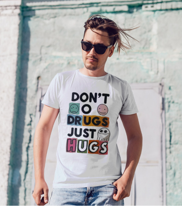 DON’T Worry Be Happy DRUGS JUST HUGS T-Shirt
