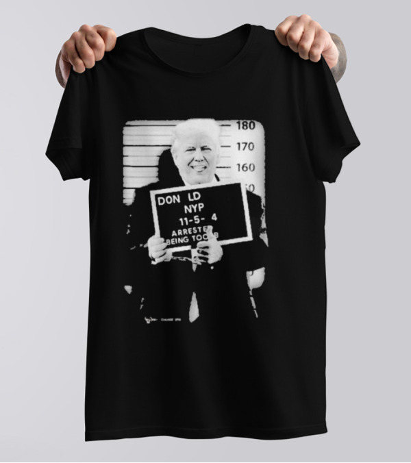 Donald Trump NYPD 11 5 2024 Arrested Being Too Based T-Shirt
