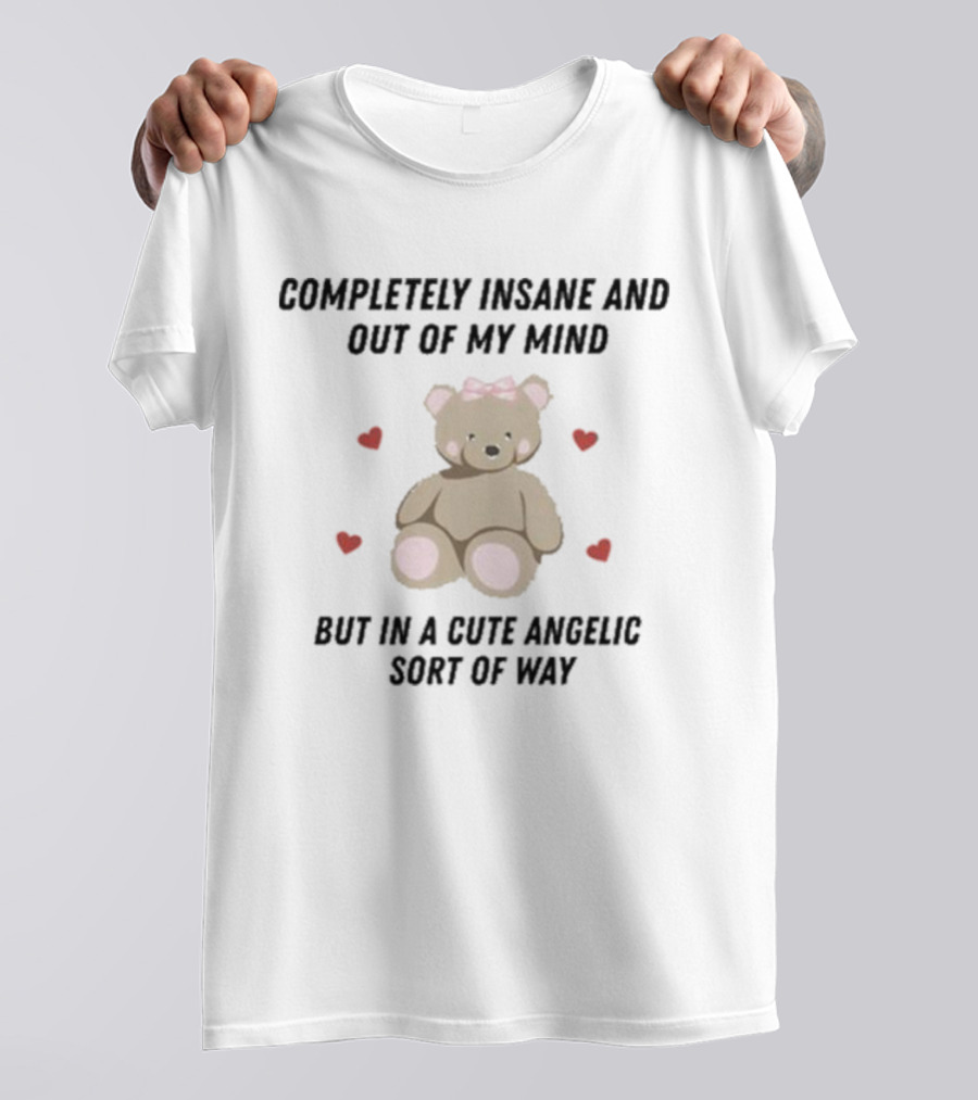 Completely Insane And Out Of My Mind With Cute Angelic Teddy Bear Hearts T-Shirt