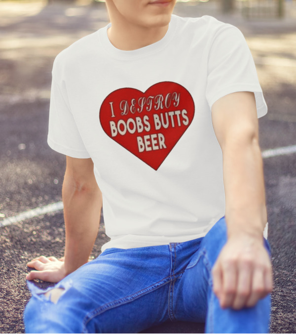 I Destroy Boobs Butts Beer Heart T-Shirt