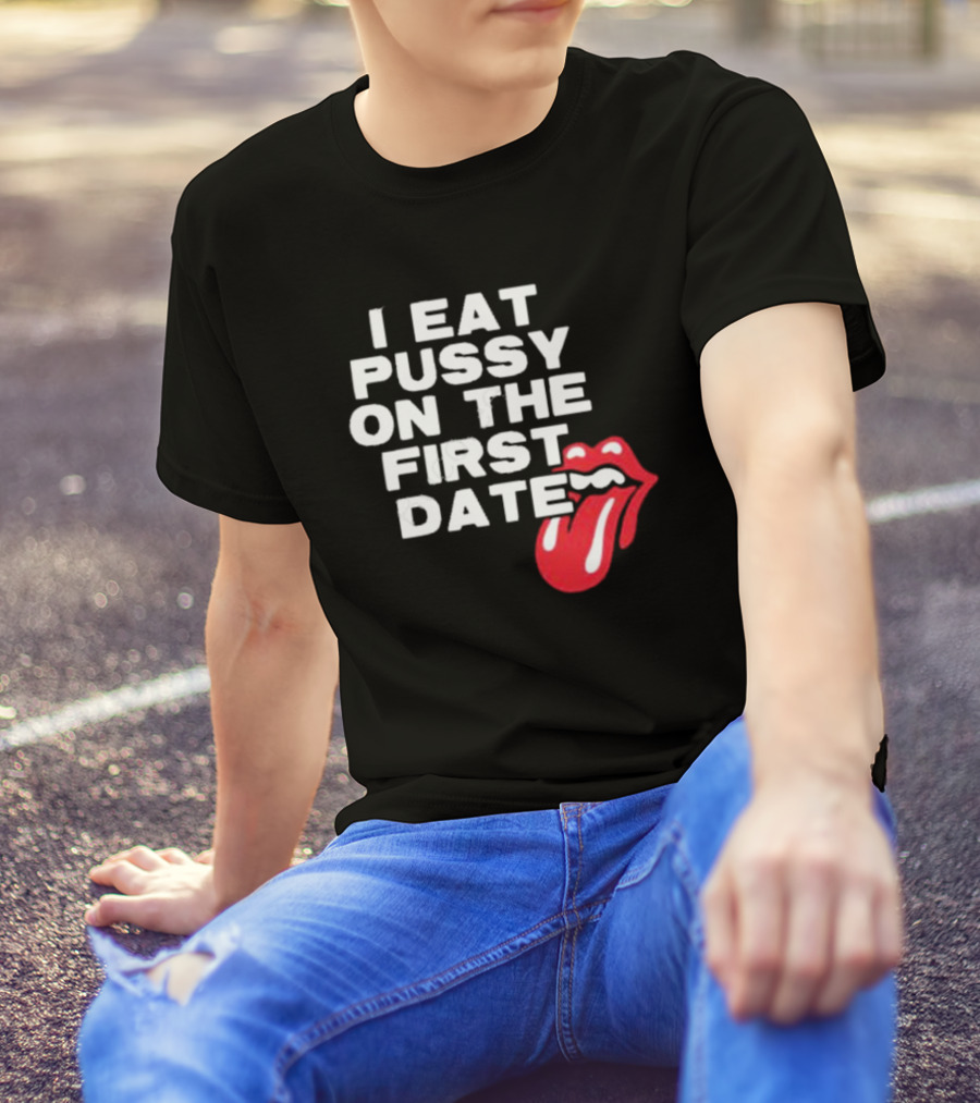 I Eat Pussy On The First Date Red Tongue T-Shirt