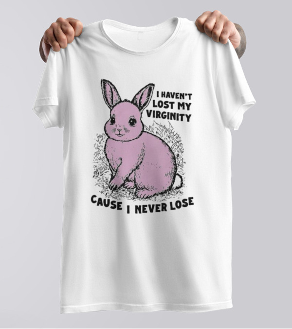 I Haven’t Lost My Virginity Cause I Never Lose Pink Bunny T-Shirt