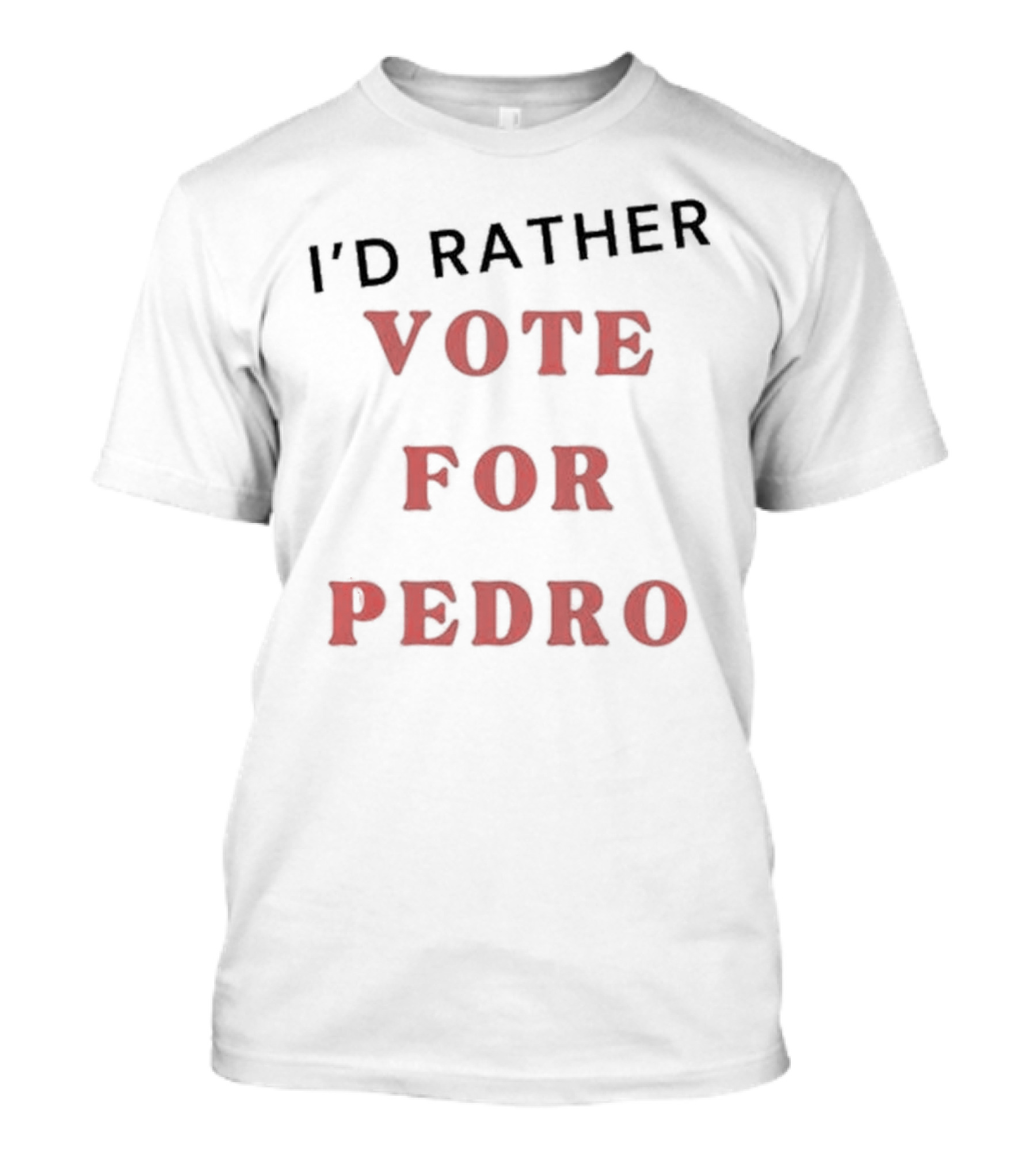 I’d Rather Vote For Pedro Iconic Red Lettering T-Shirt