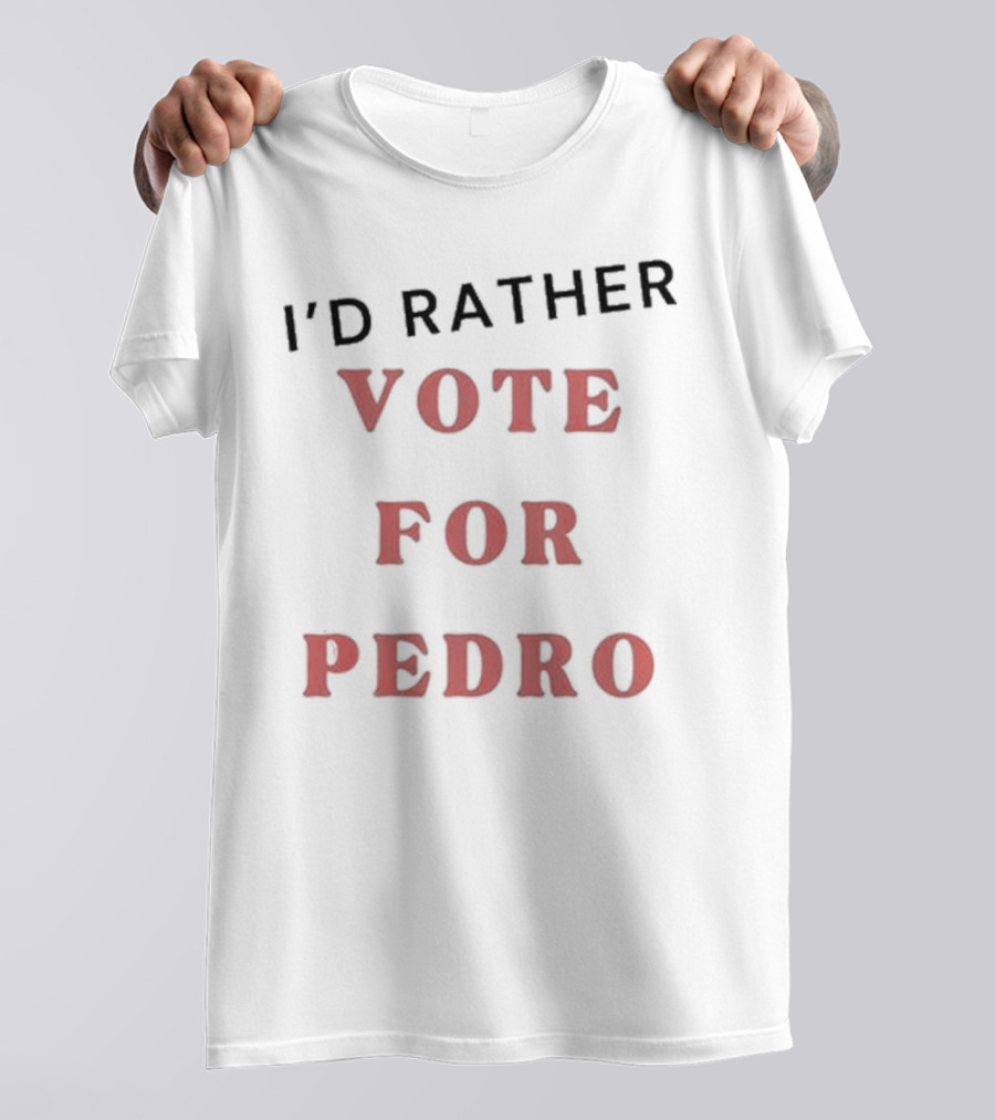 I’d Rather Vote For Pedro Iconic Red Lettering T-Shirt