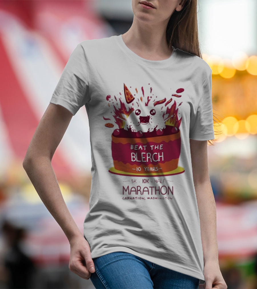 Beat The Blerch 10 Years Marathon 5K 10K Half Carnation Washington Cake Pizza Fire T-Shirt
