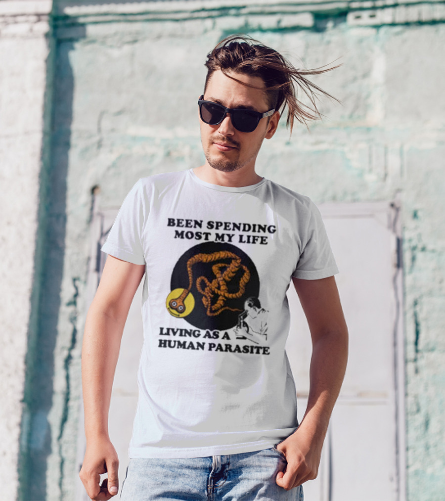 Been Spending Most My Life Living As A Human Parasite With Coiled Worm And Man T-Shirt