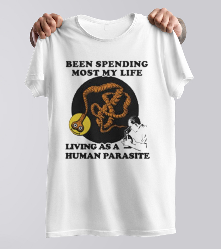 Been Spending Most My Life Living As A Human Parasite With Coiled Worm And Man T-Shirt