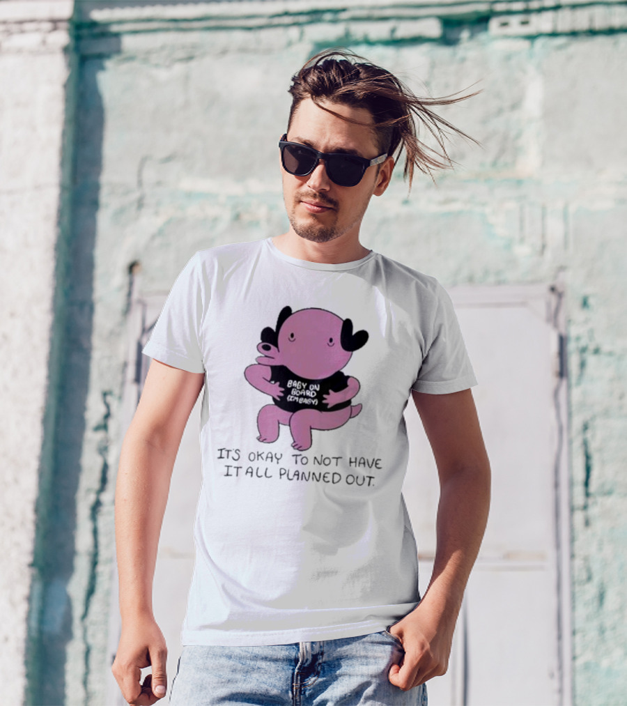 Ghoulshack Baby On Board It's Okay To Not Have It All Planned Out T-Shirt
