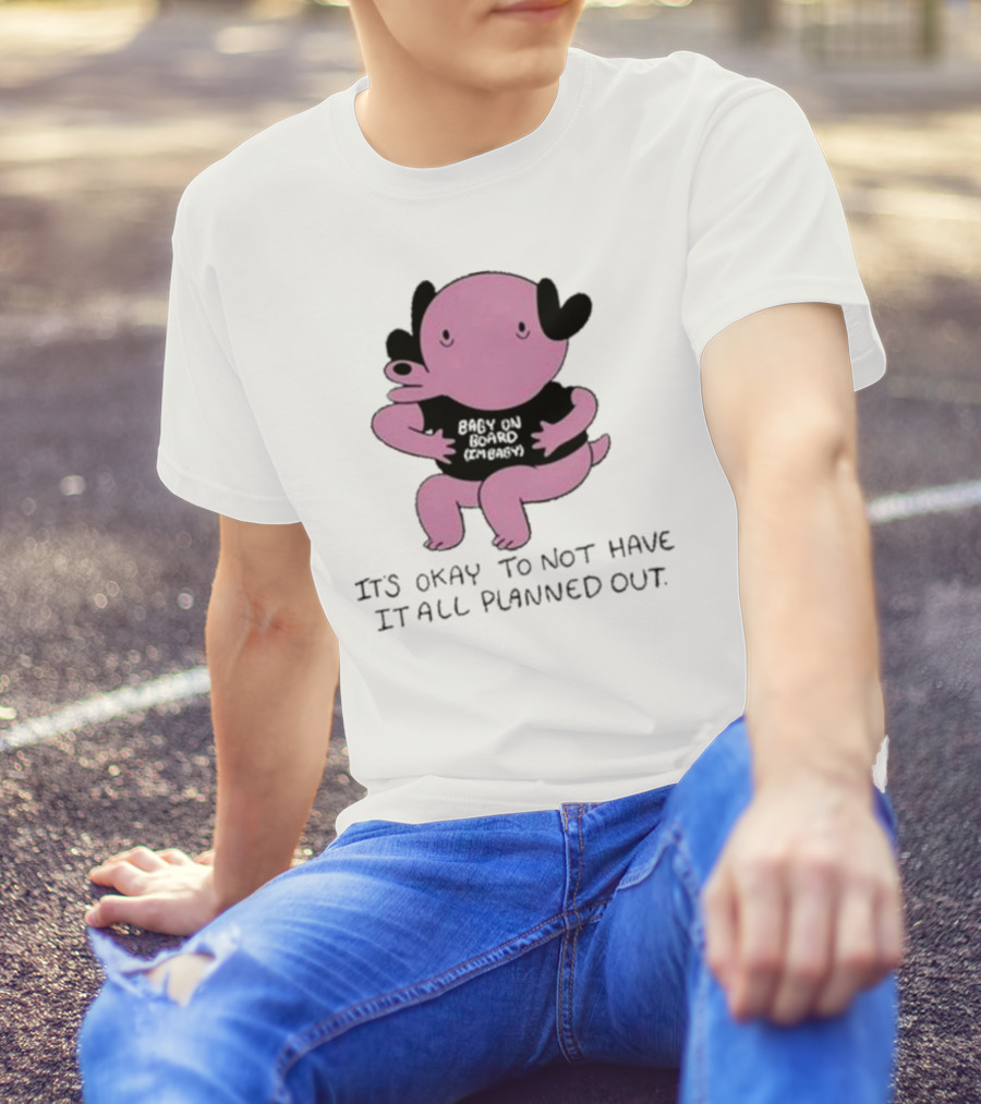 Ghoulshack Baby On Board It's Okay To Not Have It All Planned Out T-Shirt