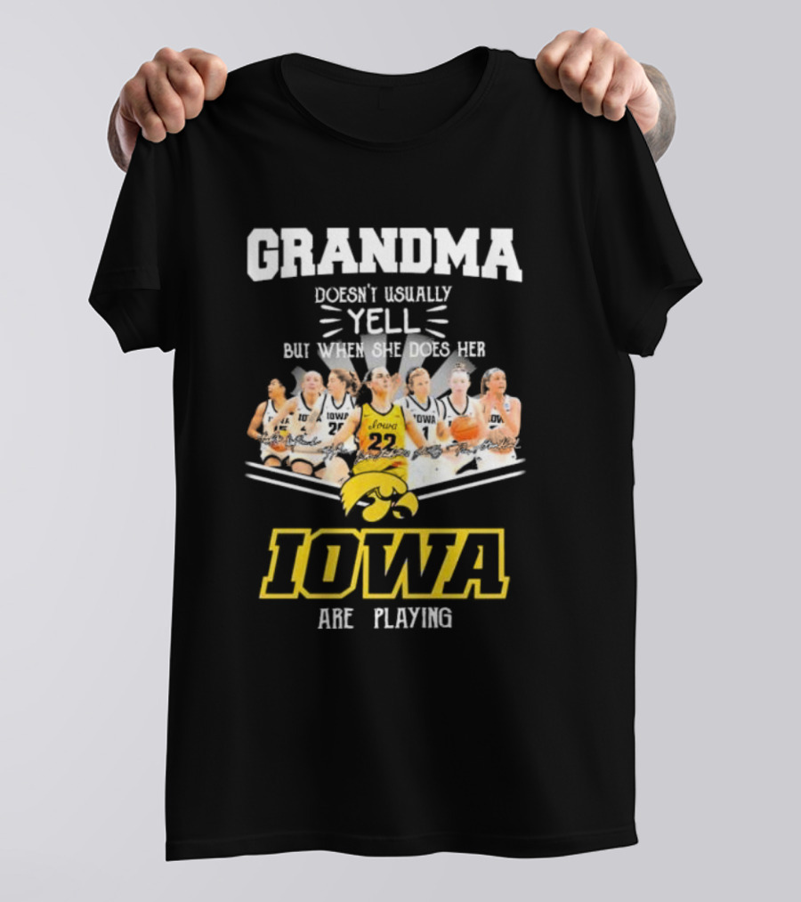 Grandma Doesn’t Usually Yell But When She Does Her Iowa Hawkeyes Women’s Basketball Are Playing T-Shirt