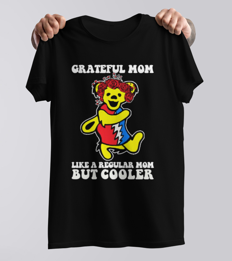 Grateful Mom Like A Regular Mom But Cooler Dancing Bear Roses T-Shirt