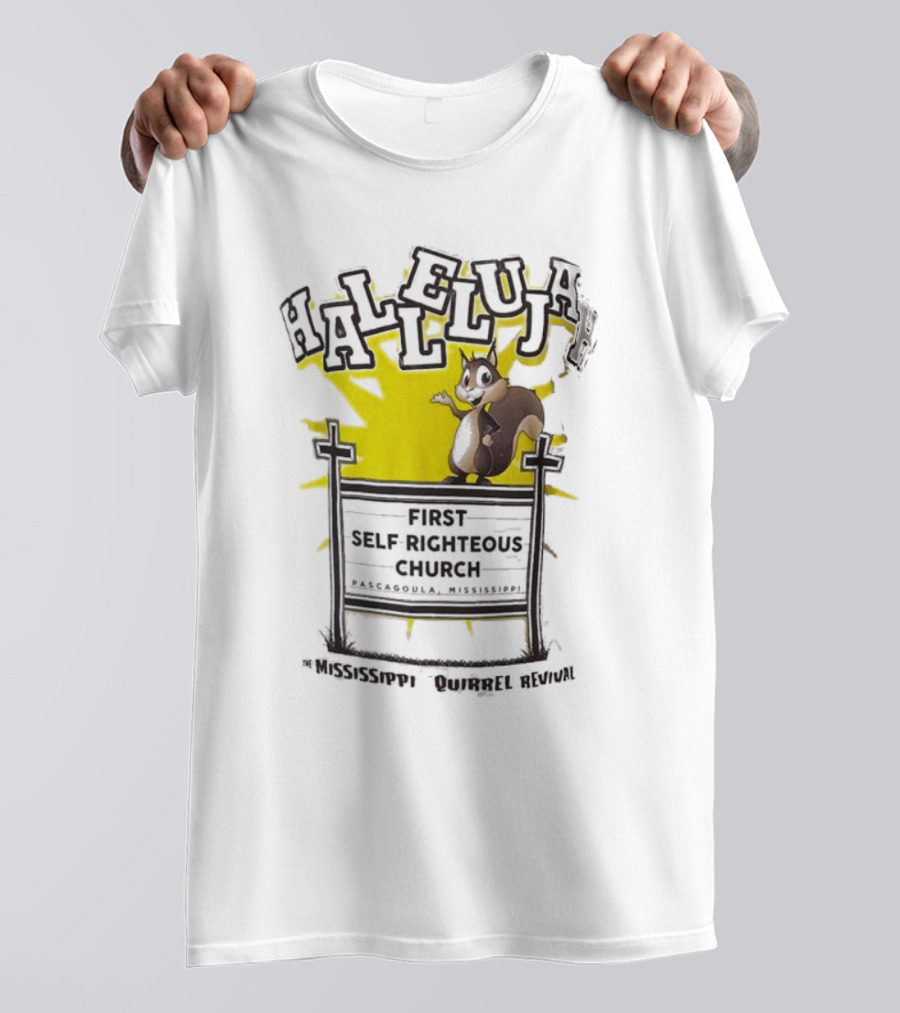 Mississippi Squirrel Revival Hallelujah First Self Righteous Church Pascagoula T-Shirt