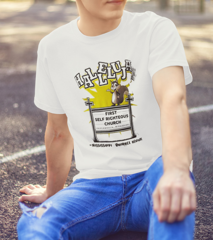 Mississippi Squirrel Revival Hallelujah First Self Righteous Church Pascagoula T-Shirt