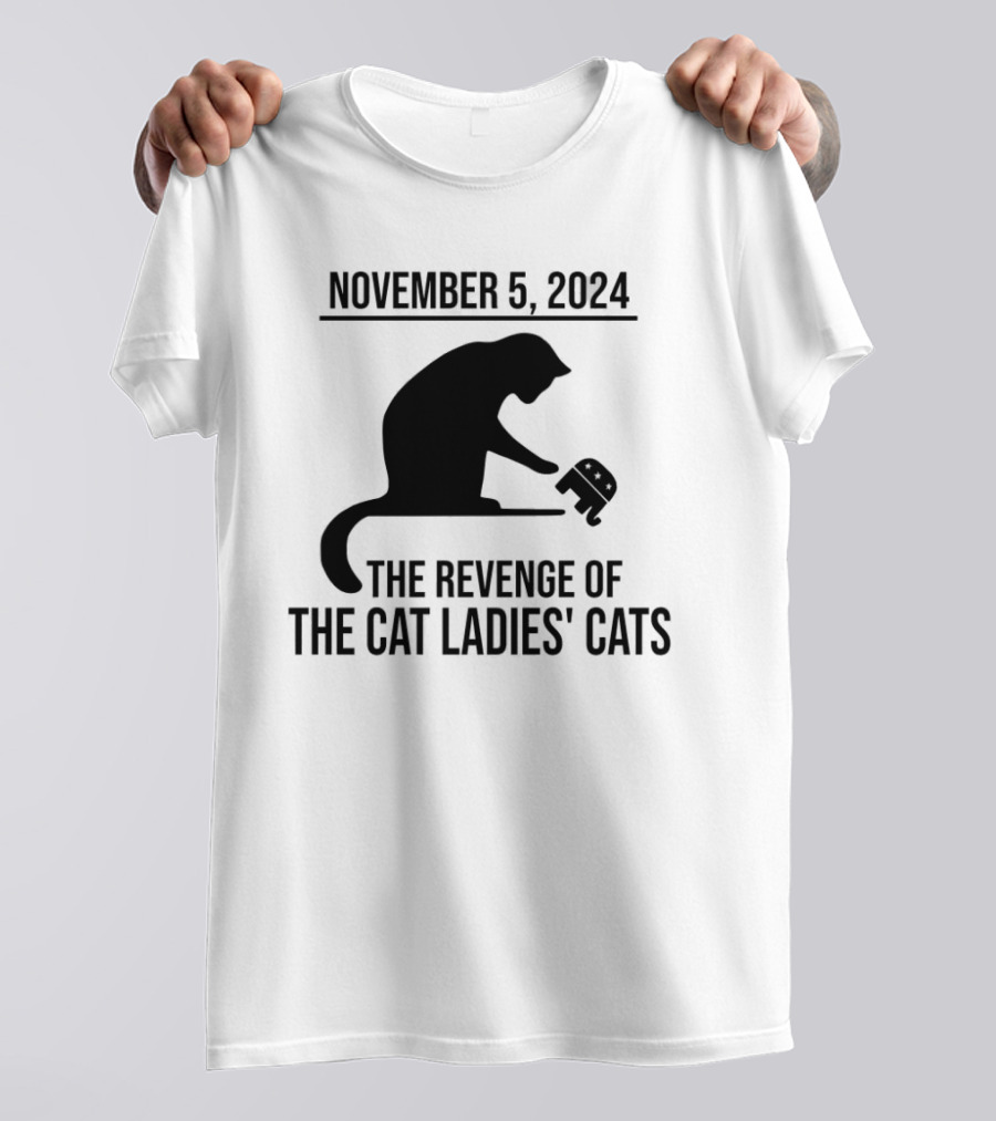 November 5, 2024 The Revenge Of The Cat Ladies Cats T-Shirt