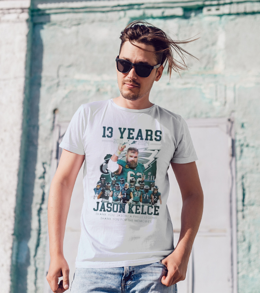 13 Years Jason Kelce 2011 To 2024 A Philly Legend Thank You For The Memories T-Shirt