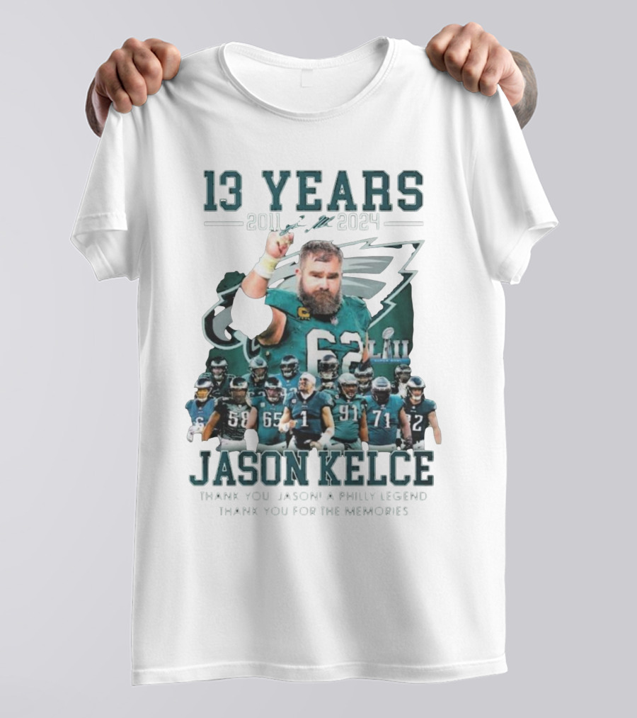 13 Years Jason Kelce 2011 To 2024 A Philly Legend Thank You For The Memories T-Shirt