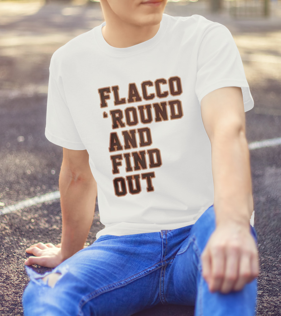 Flacco 'Round And Find Out T-Shirt