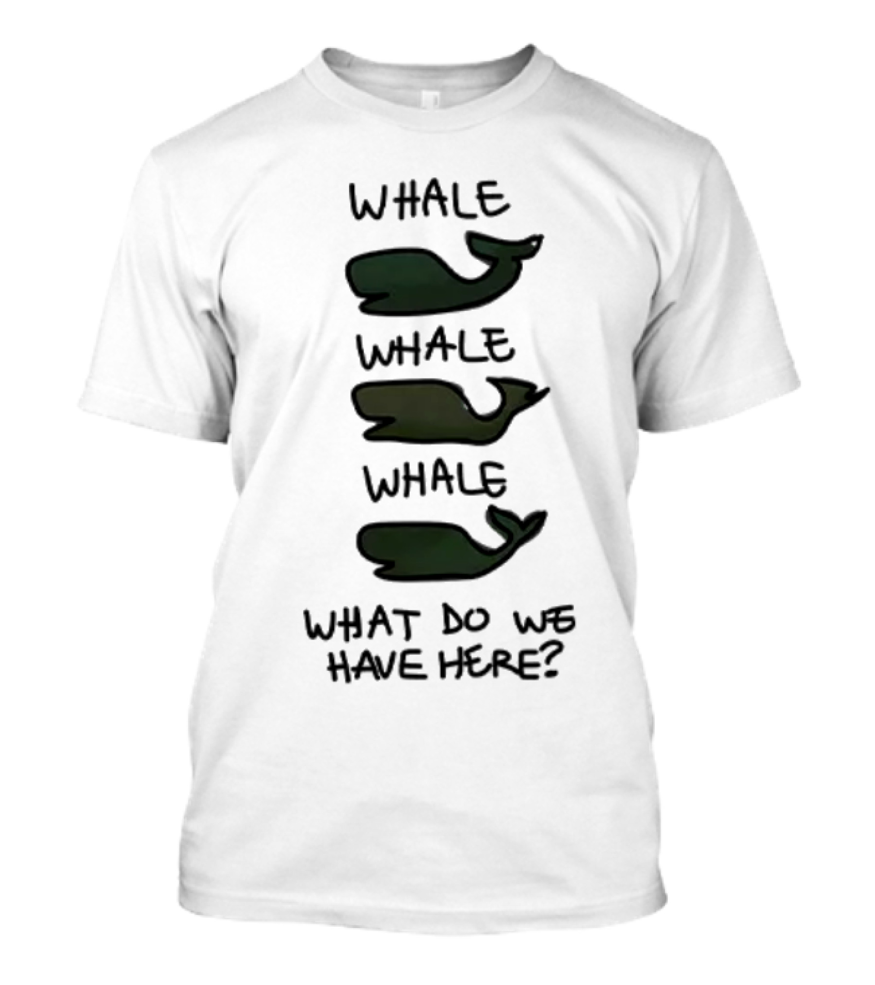Whale Whale Whale What Do We Have Here? T-Shirt