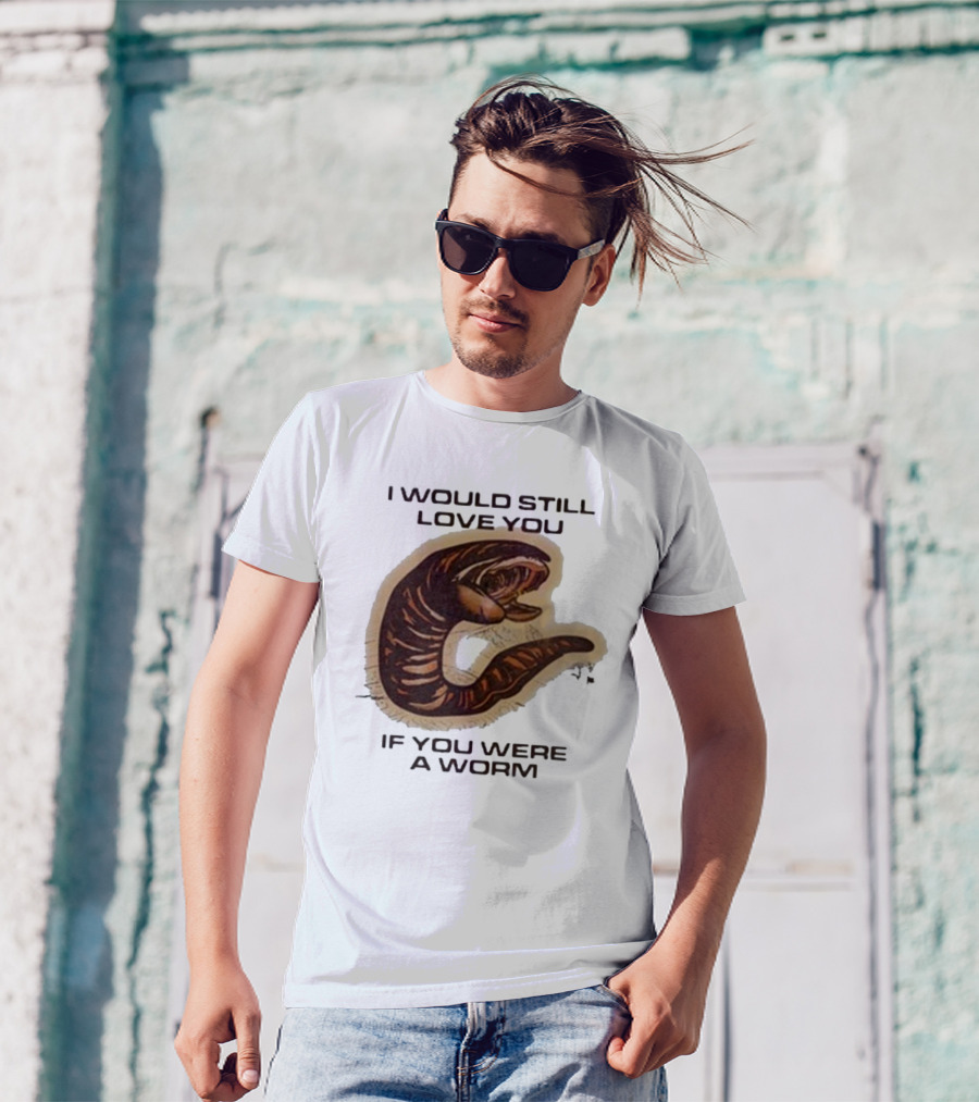 I Would Still Love You If You Were A Worm Snake T-Shirt