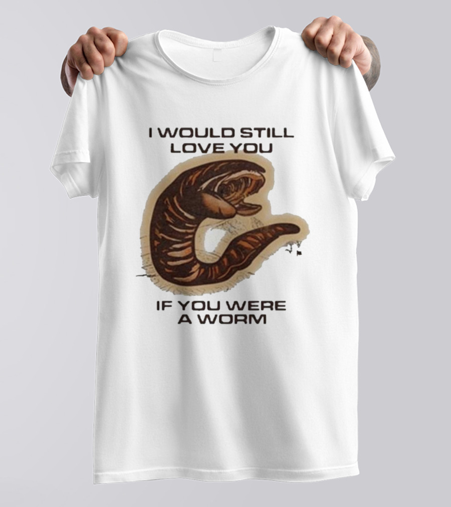 I Would Still Love You If You Were A Worm Snake T-Shirt