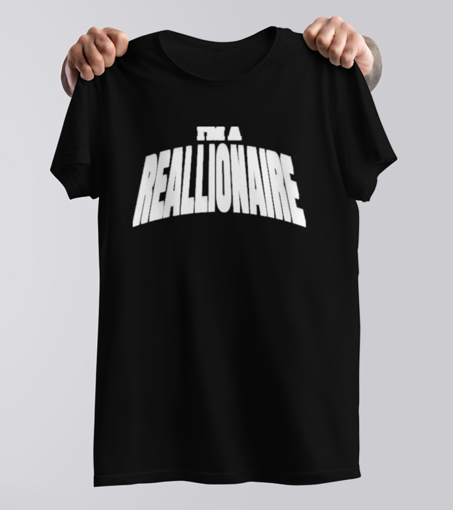 I'M A REALLIONAIRE T-Shirt
