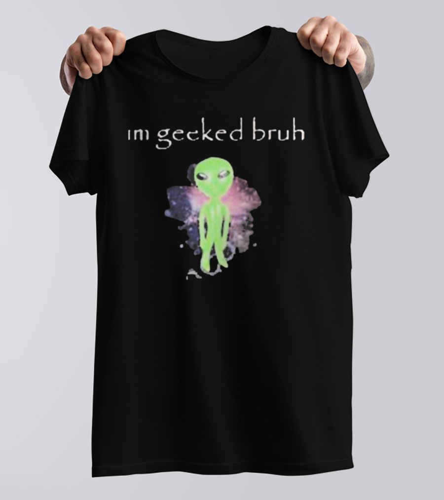Im Geeked Bruh Alien Space Background T-Shirt