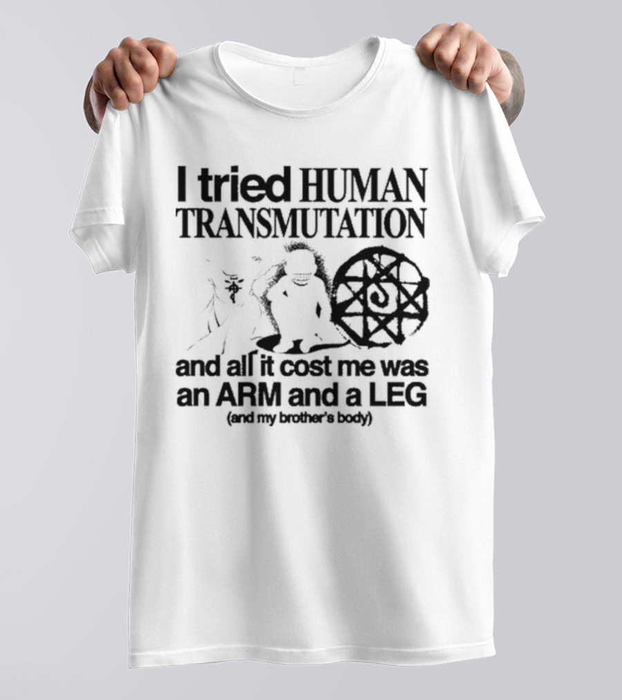 Hoshi Pieces I Tried Human Transmutation All It Cost Me Was An Arm And A Leg And My Brother’s Body T-Shirt