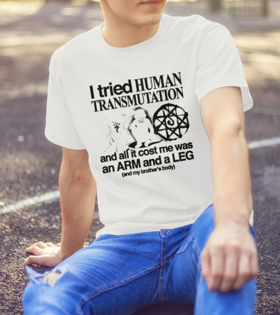 Hoshi Pieces I Tried Human Transmutation All It Cost Me Was An Arm And A Leg And My Brother’s Body T-Shirt