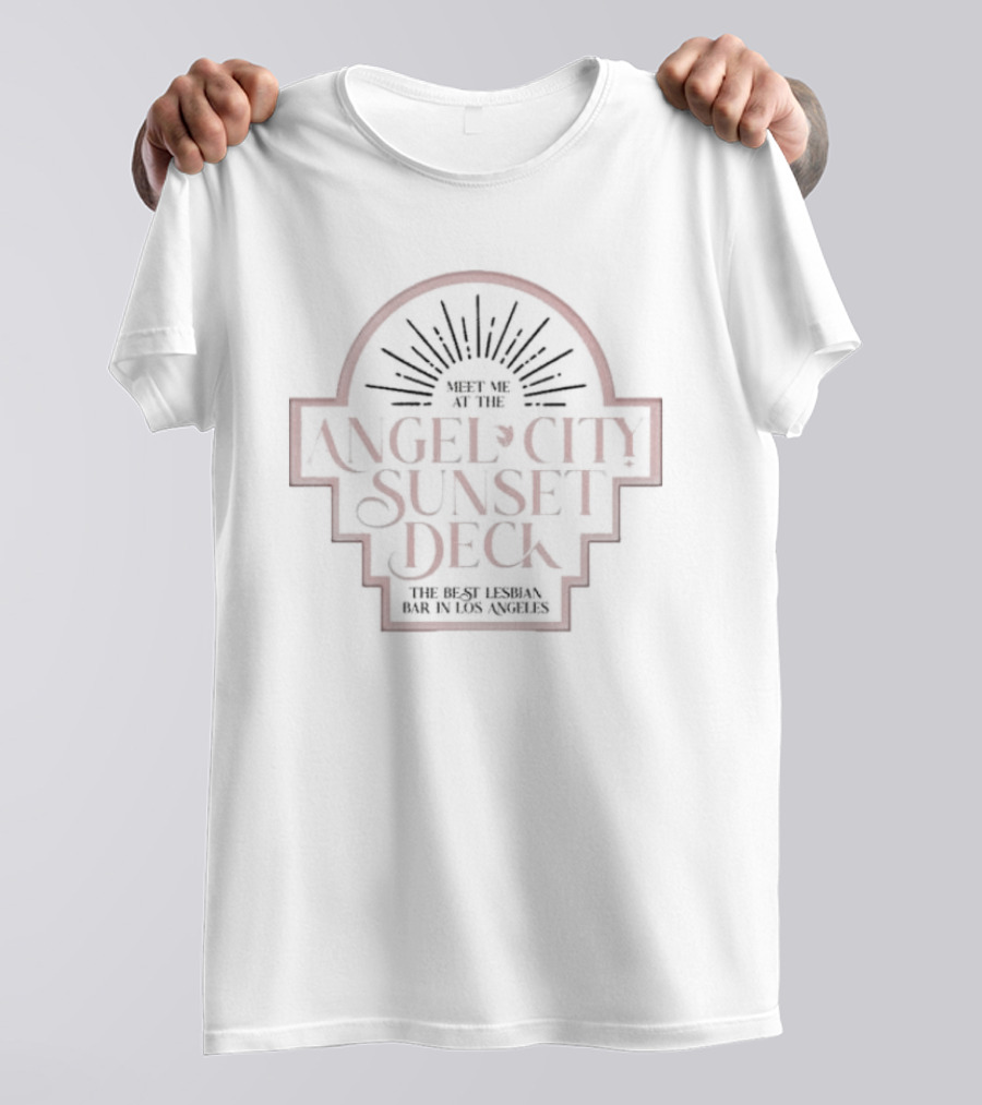 Meet Me At The Angel City Sunset Deck The Best Lesbian Bar In Los Angeles T-Shirt