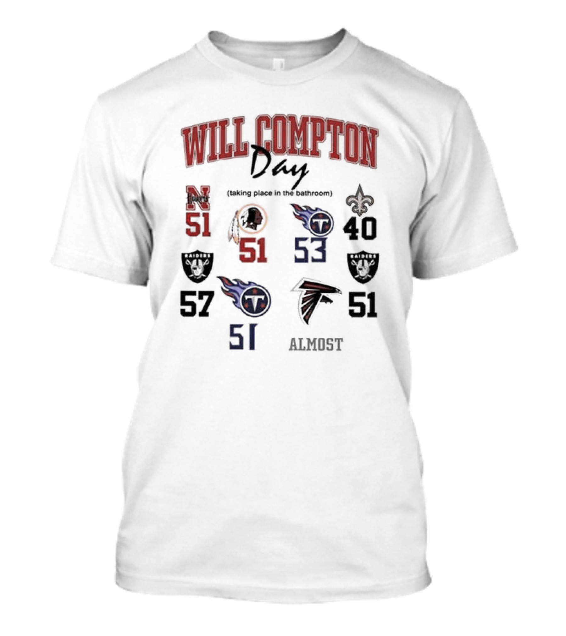 Will Compton Day Raiders Titans Falcons Saints Huskers Redskins 51 Almost T-Shirt