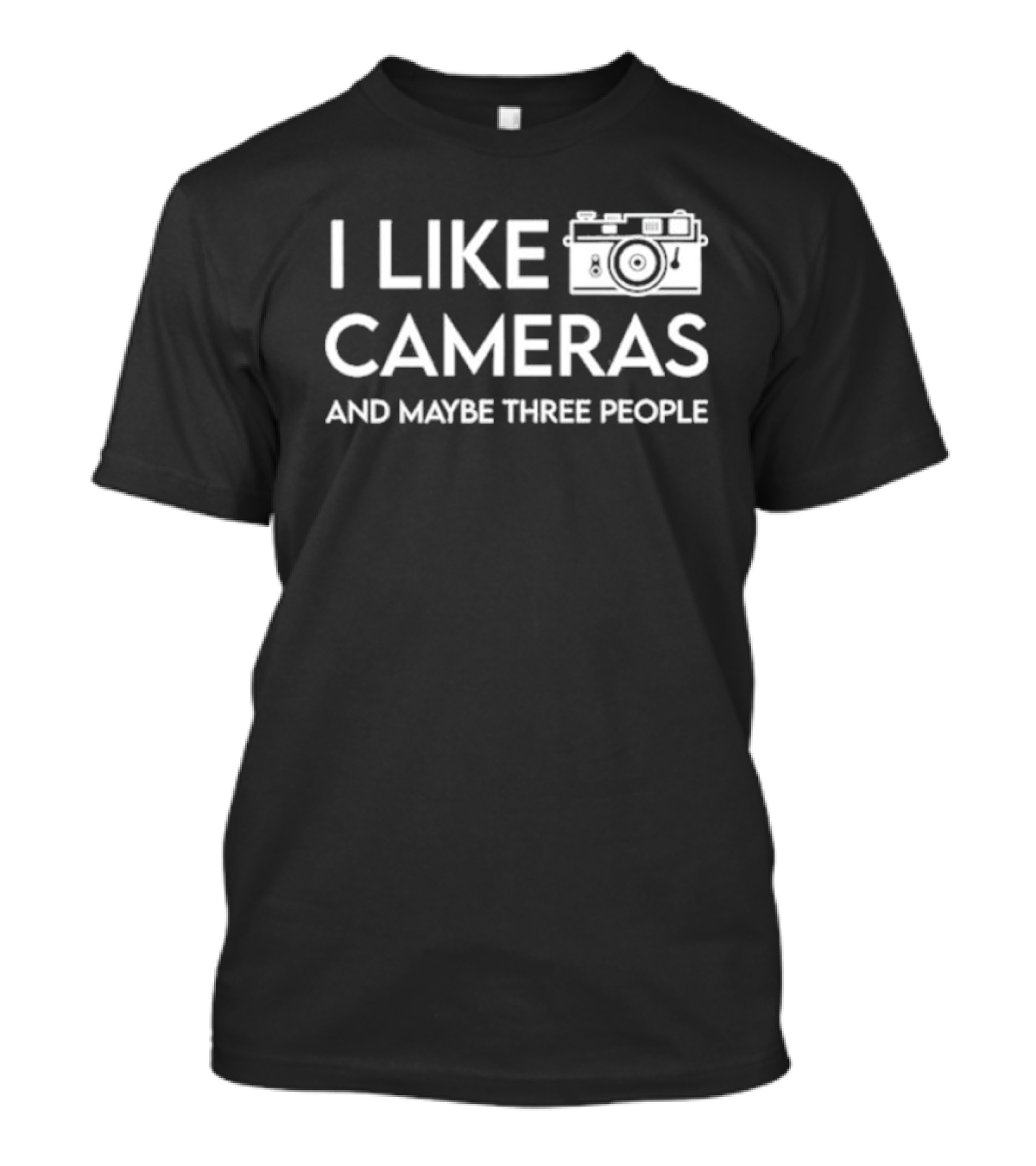 I Like Cameras And Maybe Three People Camera T-Shirt
