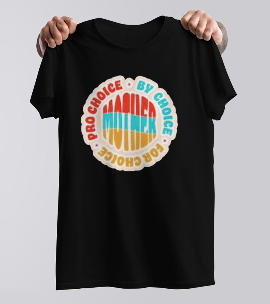 Pro Choice By Choice For Choice Mother Retro T-Shirt