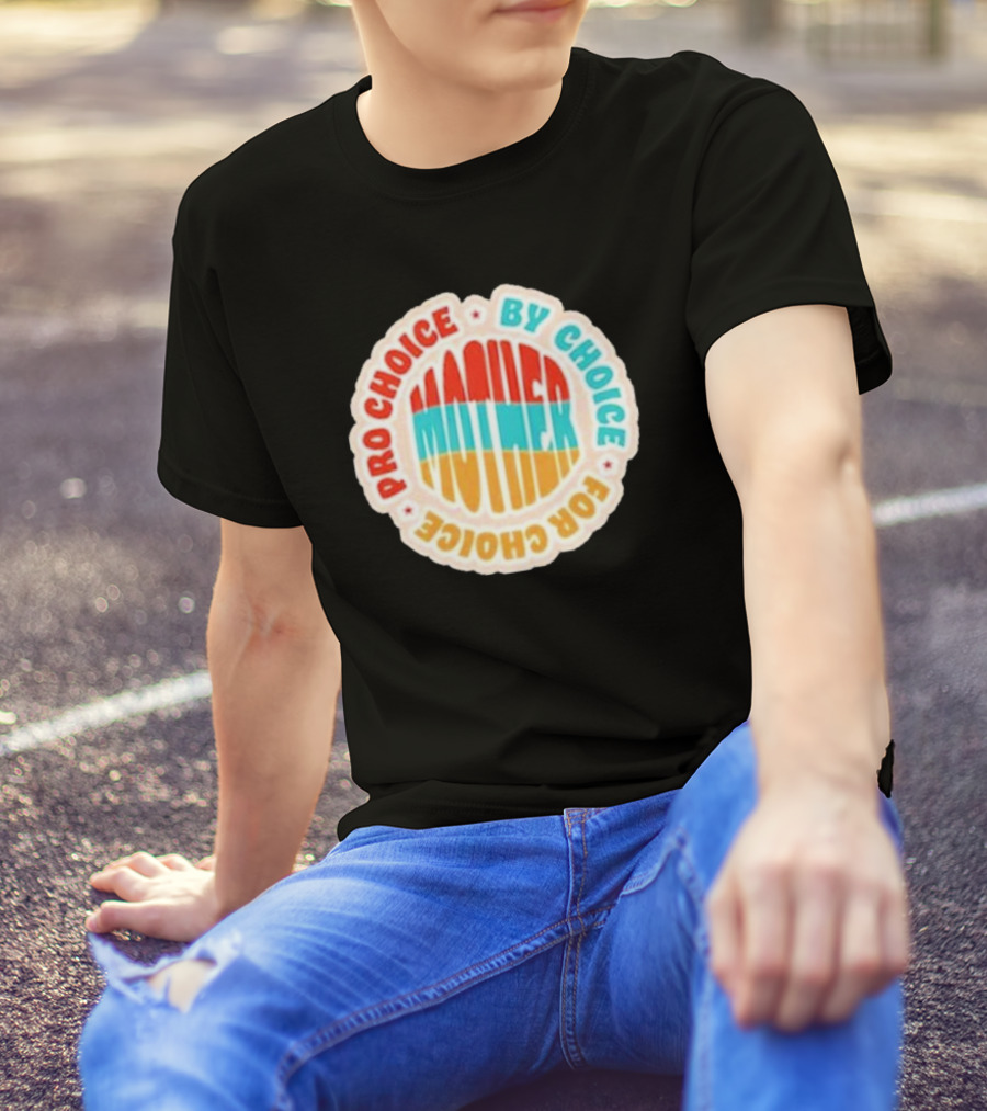 Pro Choice By Choice For Choice Mother Retro T-Shirt