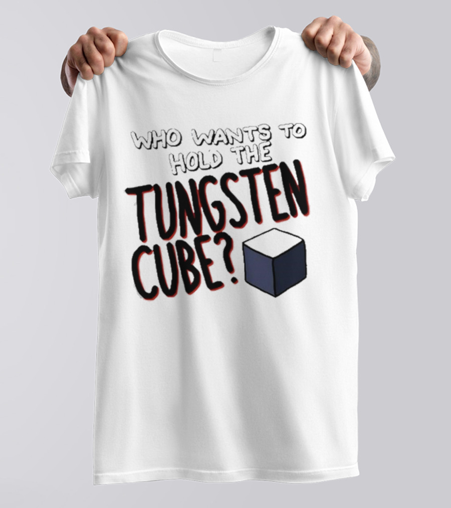 Raxdflipnote Who Wants To Hold The Tungsten Cube? T-Shirt