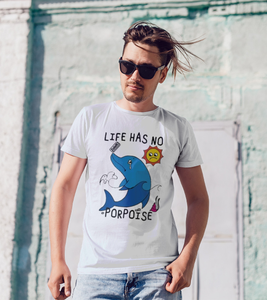 Zoodie Life Has No Porpoise Sad Sun Crying Dolphin T-Shirt