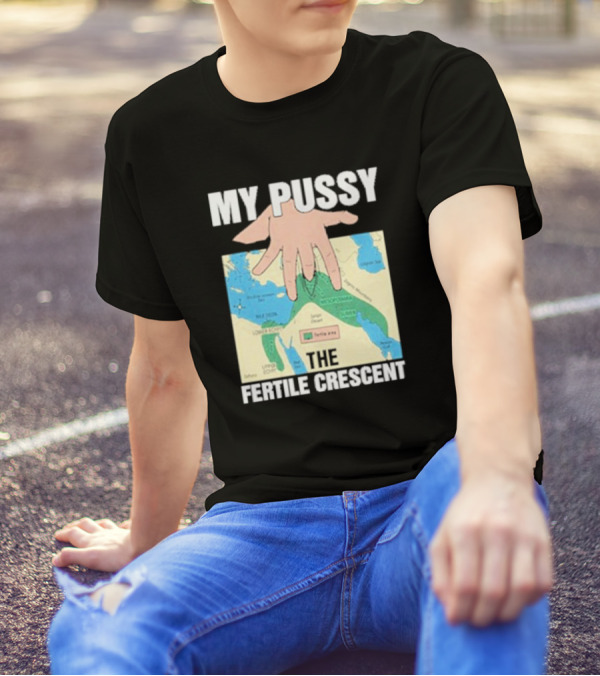 My Pussy The Fertile Crescent Hand On Middle East Map T-Shirt