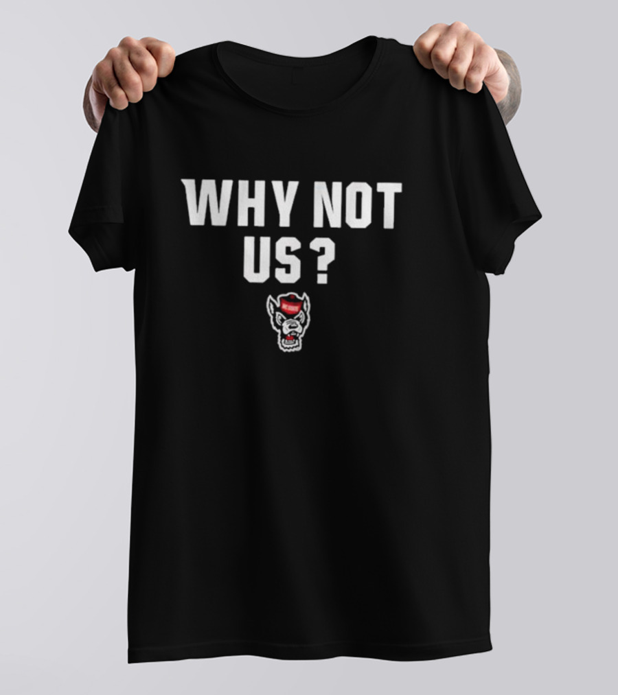 NC State Basketball Why Not Us Wolfpack T-Shirt